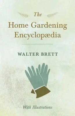 The Home Gardening Encyclopdia - Mit Illustrationen - The Home Gardening Encyclopdia - With Illustrations