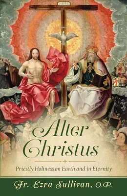 Alter Christus: Priesterliche Heiligkeit auf Erden und in der Ewigkeit - Alter Christus: Priestly Holiness on Earth and in Eternity