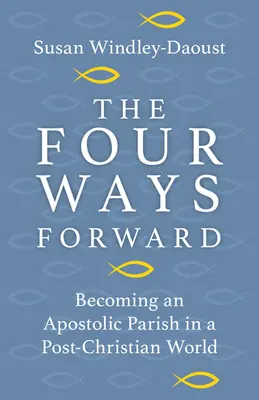 Die vier Wege nach vorn: Eine apostolische Pfarrei in einer nachchristlichen Welt werden - The Four Ways Forward: Becoming an Apostolic Parish in a Post-Christian World