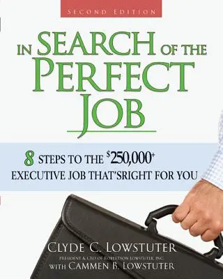 Auf der Suche nach dem perfekten Job: 8 Schritte zum 250.000-Dollar-Job für Führungskräfte, der zu Ihnen passt - In Search of the Perfect Job: 8 Steps to the $250,000+ Executive Job That's Right for You