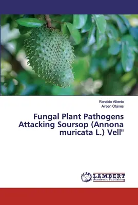Pilzliche Pflanzenpathogene, die den Sauerampfer (Annona muricata L.) Vell befallen - Fungal Plant Pathogens Attacking Soursop (Annona muricata L.) Vell