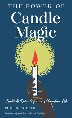 Die Macht der Kerzenmagie: Zaubersprüche und Rituale für ein Leben in Fülle - The Power of Candle Magic: Spells and Rituals for an Abundant Life