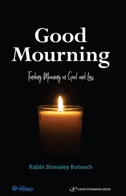 Gut trauern. Sinnfindung in Trauer und Verlust: Sinnfindung in Trauer und Verlust - Good Mourning. Finding Meaning in Grief and Loss: Finding Meaning in Grief and Loss