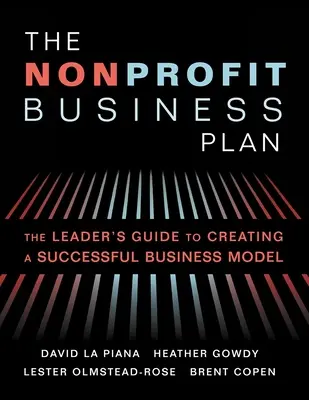 The Nonprofit Business Plan: A Leader's Guide to Creating a Successful Business Model (Der Nonprofit-Geschäftsplan: Ein Leitfaden für die Erstellung eines erfolgreichen Geschäftsmodells) - The Nonprofit Business Plan: A Leader's Guide to Creating a Successful Business Model