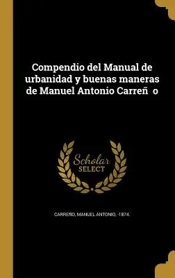 Kompendium des Handbuchs der Urbanität und der guten Sitten von Manuel Antonio Carreño - Compendio del Manual de urbanidad y buenas maneras de Manuel Antonio Carreño
