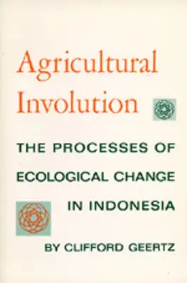 Landwirtschaftliche Involution: Die Prozesse des ökologischen Wandels in Indonesien - Agricultural Involution: The Processes of Ecological Change in Indonesia