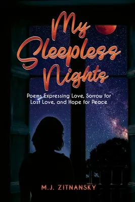 Schlaflose Nächte: Gedichte, die Liebe, Trauer um verlorene Liebe und Hoffnung auf Frieden ausdrücken - Sleepless Nights: Poems Expressing Love, Sorrow for Lost Love, and Hope for Peace