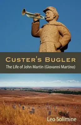 Custer's Bugler: Das Leben von John Martin (Giovanni Martino) - Custer's Bugler: The Life of John Martin (Giovanni Martino)
