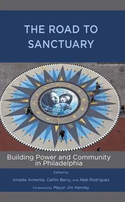 Der Weg zum Heiligtum: Aufbau von Macht und Gemeinschaft in Philadelphia - The Road to Sanctuary: Building Power and Community in Philadelphia