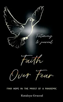 Glaube über die Angst: Hoffnung finden inmitten einer Pandemie: Zeugnis- und Tagebuchausgabe - Faith Over Fear: Find Hope in the Midst of a Pandemic: Testimony and Journal edition