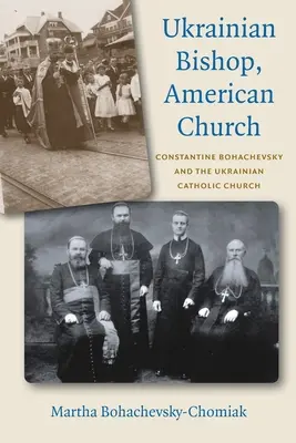 Ukrainischer Bischof, amerikanische Kirche: Konstantin Bohatschewski und die ukrainische katholische Kirche - Ukrainian Bishop, American Church: Constantine Bohachevsky and the Ukrainian Catholic Church