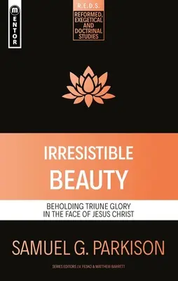 Unwiderstehliche Schönheit: Die dreieinige Herrlichkeit im Antlitz Jesu Christi sehen - Irresistible Beauty: Beholding Triune Glory in the Face of Jesus Christ