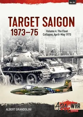 Ziel Saigon 1973-75: Band 4 - Der endgültige Zusammenbruch, April-Mai 1975 - Target Saigon 1973-75: Volume 4 - The Final Collapse, April-May 1975