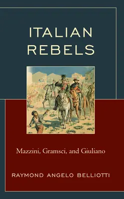 Italienische Rebellen: Mazzini, Gramsci und Giuliano - Italian Rebels: Mazzini, Gramsci, and Giuliano