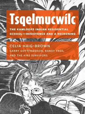 Tsqelmucwlc: Die Kamloops Indian Residential School - Widerstand und Abrechnung - Tsqelmucwlc: The Kamloops Indian Residential School―resistance and a Reckoning