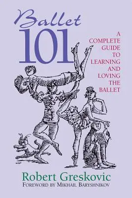 Ballett 101: Ein vollständiger Leitfaden zum Erlernen und Lieben des Balletts - Ballet 101: A Complete Guide to Learning and Loving the Ballet