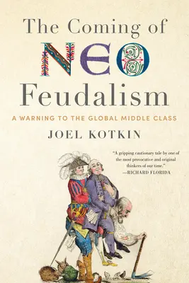 Die Ankunft des Neo-Feudalismus: Eine Warnung an die globale Mittelschicht - The Coming of Neo-Feudalism: A Warning to the Global Middle Class