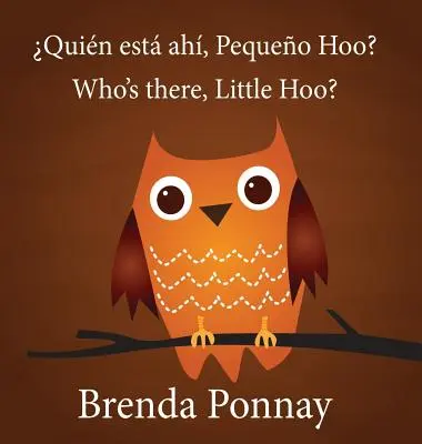 Wer ist da, Little Hoo? / Quin est ah, Pequeo Hoo? - Who's there, Little Hoo? / Quin est ah, Pequeo Hoo?