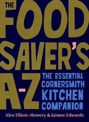 Das A-Z des Lebensmittelretters: Der unverzichtbare Küchenbegleiter für Cornersmith - The Food Saver's A-Z: The Essential Cornersmith Kitchen Companion