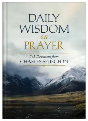 Tägliche Weisheit über das Gebet: 365 Andachten von Charles Spurgeon - Daily Wisdom on Prayer: 365 Devotions from Charles Spurgeon