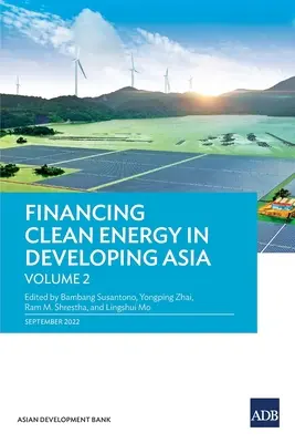 Finanzierung sauberer Energie in den Entwicklungsländern Asiens: Band 2 - Financing Clean Energy in Developing Asia: Volume 2