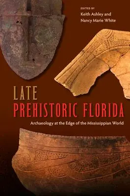Das spätprähistorische Florida: Archäologie am Rande der Mississippi-Welt - Late Prehistoric Florida: Archaeology at the Edge of the Mississippian World