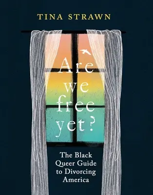 Sind wir schon frei? Der Black Queer Guide zur Scheidung von Amerika - Are We Free Yet?: The Black Queer Guide to Divorcing America