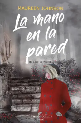 La Mano En La Pared (El Caso Vermont): (Die Hand an der Wand (Das wahrhaft teuflische Buch 3) - Spanische Ausgabe) - La Mano En La Pared (El Caso Vermont): (The Hand on the Wall (Truly Devious Book 3) - Spanish Edition)