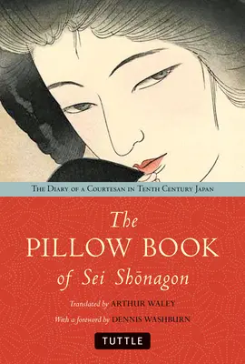 Das Kopfkissenbuch von SEI Shonagon: Das Tagebuch einer Kurtisane im Japan des zehnten Jahrhunderts - The Pillow Book of SEI Shonagon: The Diary of a Courtesan in Tenth Century Japan