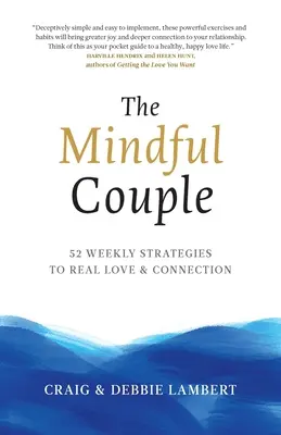 Das achtsame Paar: 52 wöchentliche Strategien für echte Liebe und Verbindung - The Mindful Couple: 52 Weekly Strategies To Real Love and Connection