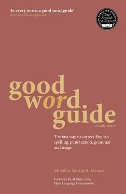 Leitfaden für gute Wörter: Der schnelle Weg zu korrektem Englisch - Rechtschreibung, Zeichensetzung, Grammatik und Sprachgebrauch - Good Word Guide: The Fast Way to Correct English - Spelling, Punctuation, Grammar and Usage