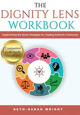 Das Arbeitsbuch zur DIGNITY-Linse: Die sieben Strategien zur Schaffung einer authentischen Gemeinschaft umsetzen - The DIGNITY Lens Workbook: Implementing the Seven Strategies for Creating Authentic Community