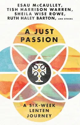 Eine gerechte Passion: Eine sechswöchige Reise in der Fastenzeit - A Just Passion: A Six-Week Lenten Journey