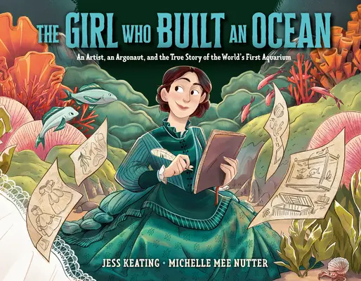 Das Mädchen, das einen Ozean baute: Ein Künstler, ein Argonaut und die wahre Geschichte des ersten Aquariums der Welt - The Girl Who Built an Ocean: An Artist, an Argonaut, and the True Story of the World's First Aquarium