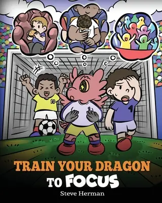 Trainiere deinen Drachen, sich zu konzentrieren: Ein Kinderbuch, das Kindern hilft, sich besser zu konzentrieren, aufmerksam zu sein, Ablenkungen zu vermeiden und sich besser zu konzentrieren - Train Your Dragon to Focus: A Children's Book to Help Kids Improve Focus, Pay Attention, Avoid Distractions, and Increase Concentration