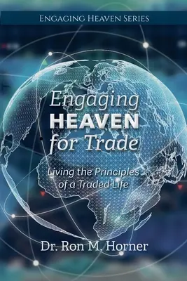Den Himmel für den Handel einspannen: Die Prinzipien eines gehandelten Lebens leben - Engaging Heaven for Trade: Living the Principles of a Traded Life