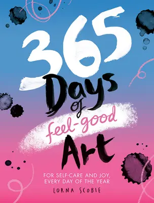 365 Tage Kunst zum Wohlfühlen: Für Selbstfürsorge und Freude, jeden Tag des Jahres - 365 Days of Feel-Good Art: For Self-Care and Joy, Every Day of the Year