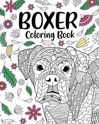 Boxer Hund Malbuch: Färbung Buch für Erwachsene, Geschenke für Boxer Hundeliebhaber, Floral Mandala Coloring - Boxer Dog Coloring Book: Adult Coloring Book, Gifts for Boxer Dog Lovers, Floral Mandala Coloring