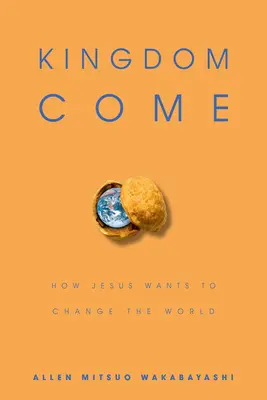 Das Königreich kommt: Wie Jesus die Welt verändern will - Kingdom Come: How Jesus Wants to Change the World