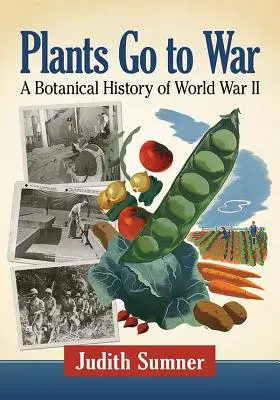 Pflanzen ziehen in den Krieg: Eine botanische Geschichte des Zweiten Weltkriegs - Plants Go to War: A Botanical History of World War II