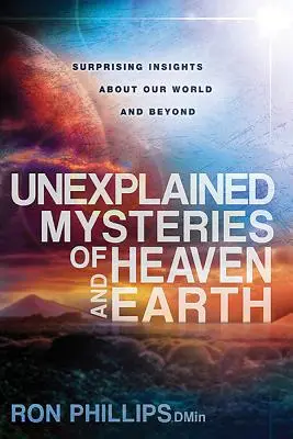 Ungeklärte Geheimnisse des Himmels und der Erde: Überraschende Einsichten über unsere Welt und darüber hinaus - Unexplained Mysteries of Heaven and Earth: Surprising Insights about Our World and Beyond