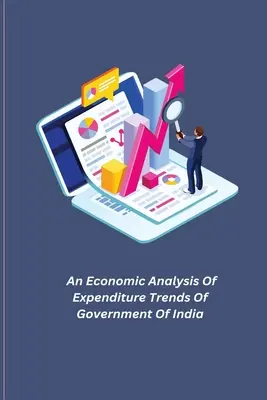 Eine wirtschaftliche Analyse der Ausgabentrends der indischen Regierung - An Economic Analysis Of Expenditure Trends Of Government Of India