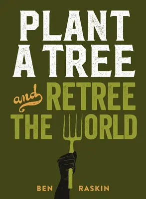 Pflanze einen Baum und baue die Welt um: Die Welt neu bepflanzen - Plant a Tree and Retree the World: Retree the World