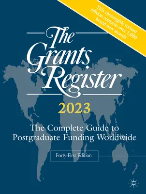 Das Stipendienregister 2023: Der vollständige Leitfaden für die weltweite Finanzierung von Postgraduiertenstudiengängen - The Grants Register 2023: The Complete Guide to Postgraduate Funding Worldwide