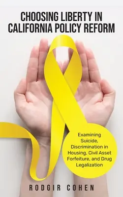 Die Wahl der Freiheit in der kalifornischen Politikreform: Untersuchung von Selbstmord, Diskriminierung im Wohnungswesen, zivilrechtlicher Beschlagnahmung von Vermögenswerten und Drogenlegalisierung - Choosing Liberty in California Policy Reform: Examining Suicide, Discrimination in Housing, Civil Asset Forfeiture, and Drug Legalization