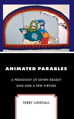 Animierte Gleichnisse: Eine Pädagogik der sieben Todsünden und ein paar Tugenden - Animated Parables: A Pedagogy of Seven Deadly Sins and a Few Virtues