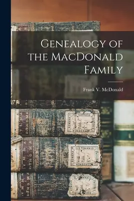 Genealogie der Familie MacDonald (McDonald Frank V. (Frank Virgil) 18) - Genealogy of the MacDonald Family (McDonald Frank V. (Frank Virgil) 18)