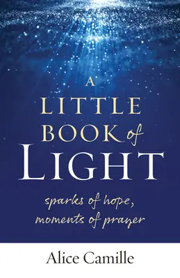 Ein kleines Buch des Lichts: Funken der Hoffnung, Momente des Gebets - A Little Book of Light: Sparks of Hope, Moments of Prayer