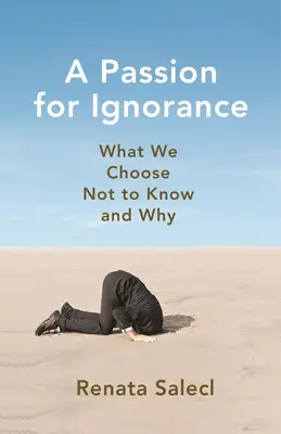 Eine Leidenschaft für die Unwissenheit: Was wir nicht wissen wollen und warum - A Passion for Ignorance: What We Choose Not to Know and Why