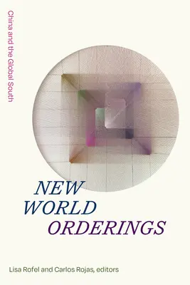 Neue Weltordnungen: China und der globale Süden - New World Orderings: China and the Global South